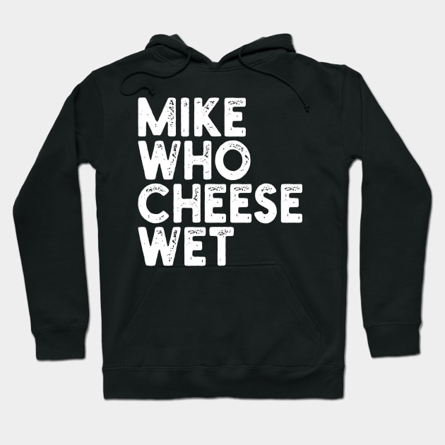 Mike Who Cheese Wet Hoodie by mdr design